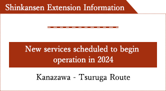 Shinkansen Extension Information New services scheduled to begin operation in 2024 Kanazawa - Tsuruga Route